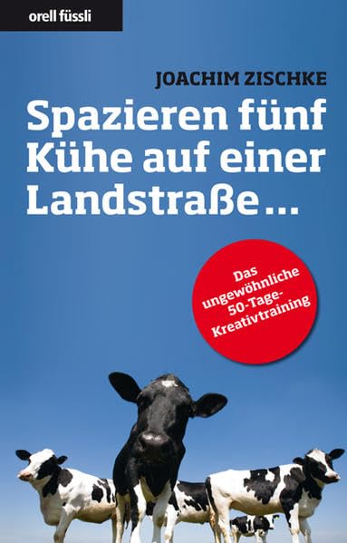 Spazieren fünf Kühe auf einer Landstrasse... - Das ungewöhnliche 50-Tage-Kreativtraining