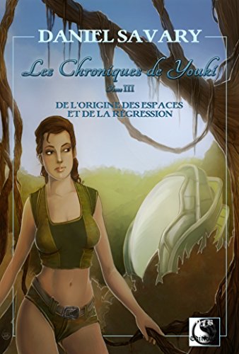 Télécharger Les Chroniques de Youki, de l’origine des espaces et de la régression Tome 3 (VFB.FANTASY) Gratuit