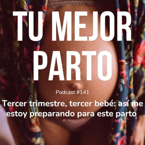 141. Tercer trimestre, tercer beb&eacute;: as&iacute; me estoy preparando para este parto