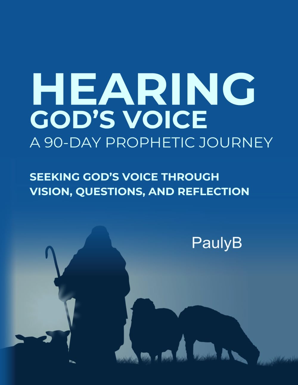 Hearing God's Voice: A 90 Day Prophetic Journey