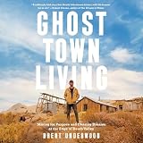 Ghost Town Living: Mining for Purpose and Chasing Dreams at the Edge of Death Valley