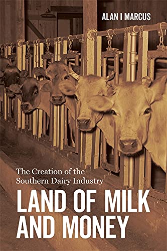 Land of Milk and Money: The Creation of the Southern Dairy Industry