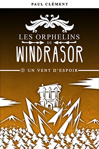 Télécharger Un Vent d'Espoir (Les Orphelins de Windrasor t. 5) livre En ligne