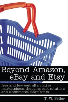 Beyond Amazon, eBay and Etsy free and low cost alternative marketplaces, shopping cart solutions and e-commerce storefronts