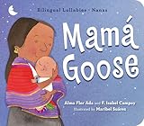 Mamá Goose: A Latine Nursery Treasury / Un Tesoro de Rimas Infantiles (Bilingual) (Bilingual Lullabies - Nanas) (Spanish and English Edition)