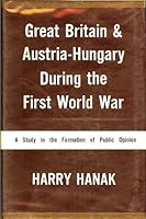Great Britain and Austria-Hungary During the First World War: A Study in the Formation of Public Opinion B0007DM81E Book Cover