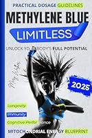 Methylene Blue Limitless: Unlock Your Body's Full Potential with Safe, Science-Based Protocols for Enhanced Immunity, Peak Cognitive Performance & Longevity – Includes Practical Dosage Guidelines B0F3X6TTYS Book Cover