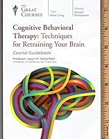 Cognitive Behavioral Therapy : Techinques for Retraining your Brain - Course Guidebook B07LCWBJ3W Book Cover