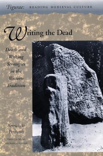 Writing the Dead: Death and Writing Strategies in the Western Tradition (Figurae: Reading Medieval Culture)