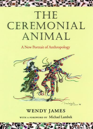 The Ceremonial Animal: A New Portrait of Anthropology