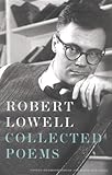 Robert Lowell: Collected Poems: Edited by Frank Bidart and David Gewanter; Introduction by Frank Bidart