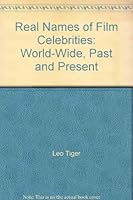 Real Names of Film Celebrities: World-Wide, Past and Present 0971472424 Book Cover