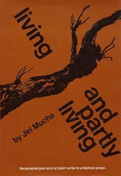 Hardcover Living and Partly Living: The Personal Journal of a Czech Writer in a Stalinist Prison Book
