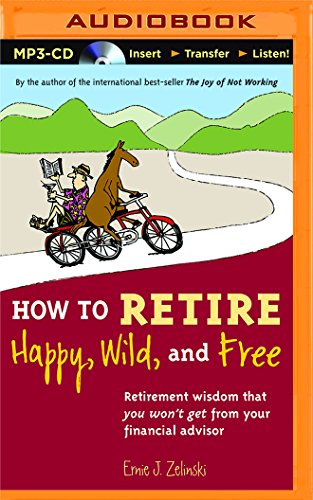 How to Retire Happy, Wild, and Free: Retirement... 1501265172 Book Cover