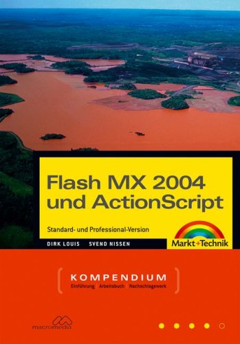 Flash MX 2004 und ActionScript - Kompendium: inklusive Version Professional - komplett in Farbe (Kom Flash MX 2004 und ActionScript - Kompendium: inklusive Version Professional - komplett in Farbe (Kom