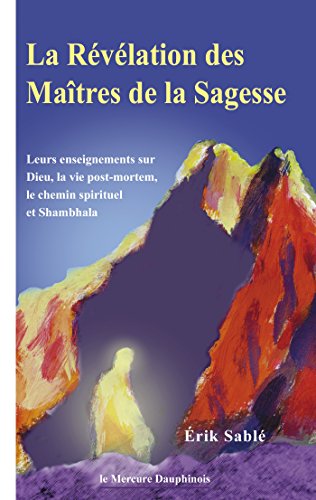 Télécharger La Révélation des Maîtres de la Sagesse: Leurs enseignements sur Dieu, la vie post-mortem, le che PDF Ebook En Ligne