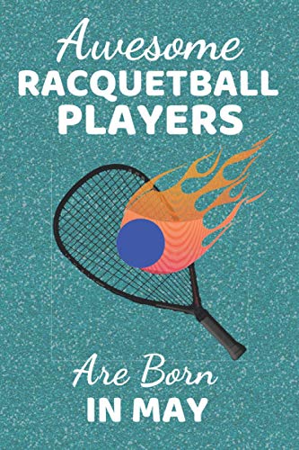 Awesome Racquetball Players Are Born In May: Racquetball Gifts. This Notebook / Journal / Notepad is fun for Birthdays Thanksgiving & Christmas. Funny ... Items Things & Gift Ideas. Great Coach Gifts.