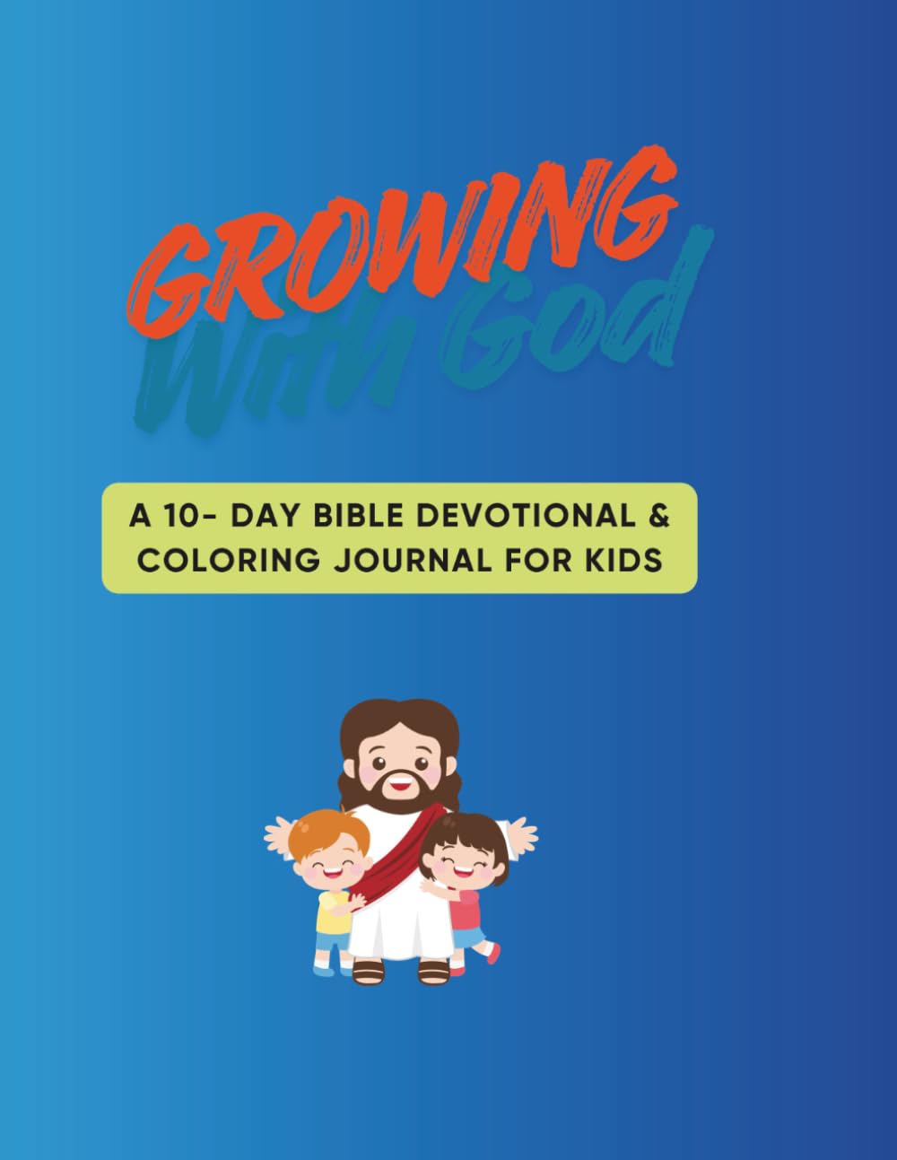 Growing with God: A 10 Day Bible Devotional & Coloring Journal for Kids