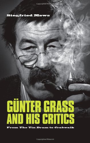 Gunter Grass and His Critics: From the "Tin Drum" to "Crabwalk": From The Tin Drum to Crabwalk (Studies in German Literature Linguistics and Culture)