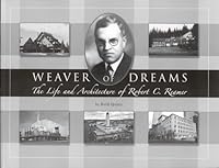 Weaver of Dreams: The Life and Architecture of Robert C. Reamer 0976094517 Book Cover