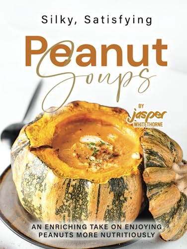 Silky, Satisfying Peanut Soups: An Enriching Take on Enjoying Peanuts