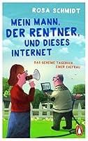 Mein Mann, der Rentner, und dieses Internet: Das geheime Tagebuch einer Ehefrau 3328102396 Book Cover