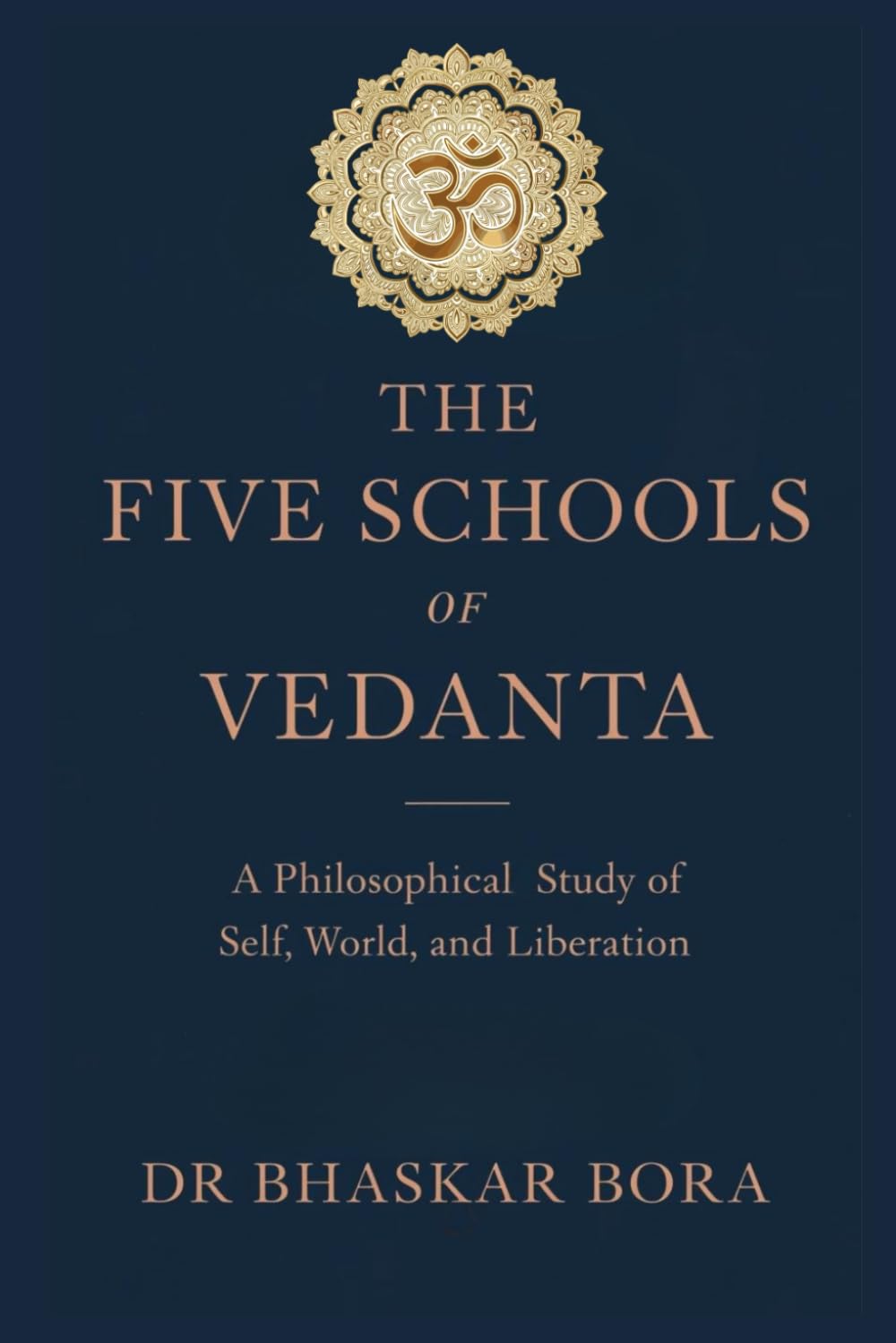 THE FIVE SCHOOLS OF VEDANTA: A Philosophical Study of Brahman, Self, World, and Liberation (Indian Scriptures and Timeless Wisdom)