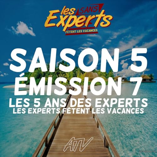 Les 5 ans des Experts : Ils f&ecirc;tent les Vacances - Emission du 23/07/24