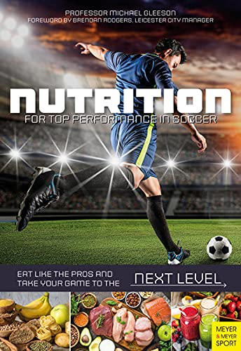 Nutrition for Top Performance in Soccer: Eat Like the Pros and Take Your Game to the Next Level