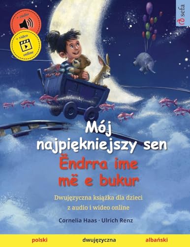Mój najpiękniejszy sen – Ëndrra ime më e bukur (polski – albański): Dwujęzyczna książka dla dzieci: Dwujęzyczna książka dla dzieci, z audio i wideo online (Sefa Picture Books in Two Languages)