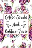 Coffee Scrubs And Rubber Gloves: Cute Flower Planner For Nurses (6x9 Nurse Planner January 2021 - December 2021 - CR)