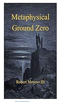 Metaphysical Ground Zero 1792345534 Book Cover