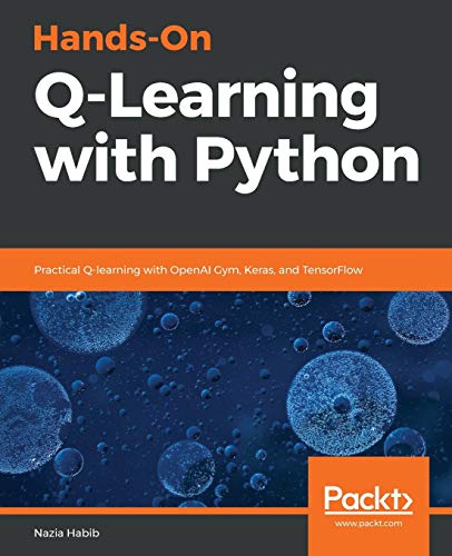 Hands-On Q-Learning with Python: Practical Q-learning with OpenAI Gym, Keras, and TensorFlow view 2