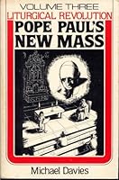 Liturgical Revolution: Pope Paul's New Mass (Liturgical revolution) 0935952020 Book Cover