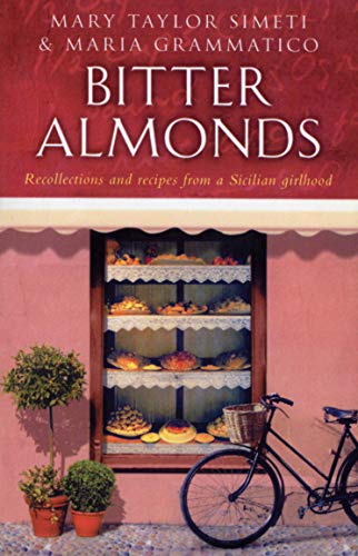 sicilian recipes - Bitter Almonds: Recollections and Recipes from a Sicilian Girlhood