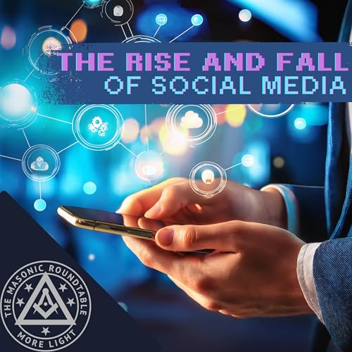 The Masonic Roundtable - 0541 - The Rise and Fall of Social Media
