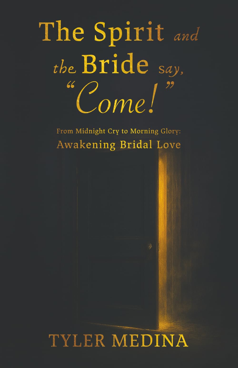 The Spirit and The Bride Say, “Come!”: From Midnight Cry to Morning Glory: Awakening Bridal Love
