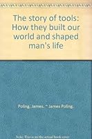 The Story of Tools: How They Built Our World And Shaped Man's Life 0448261170 Book Cover