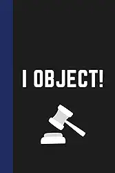 I Object! Notebook (Blue Spine): Humorous notebook or journal for lawyers and gift for law students (criminal justice graduation color spine)