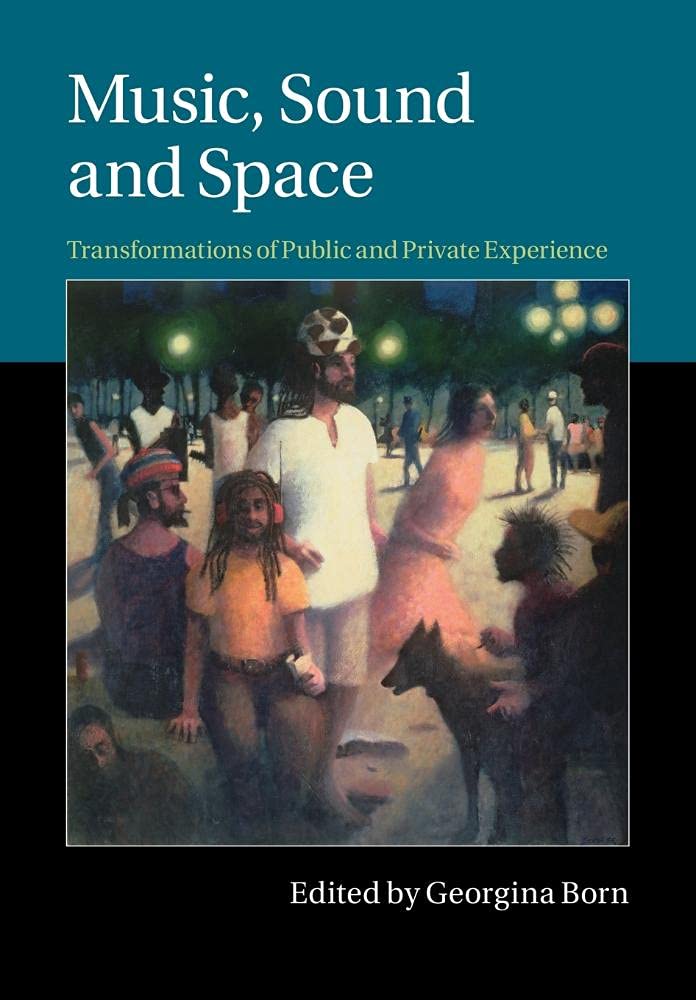 Music, Sound and Space: Transformations Of Public And Private Experience