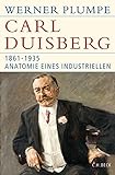  Carl Duisberg: 1861-1935. Anatomie eines Industriellen (Historische Bibliothek der Gerda Henkel Stiftung)