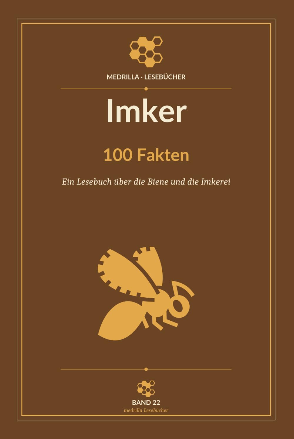 Imker - 100 Fakten: Ein Lesebuch über die Biene und die Imkerei