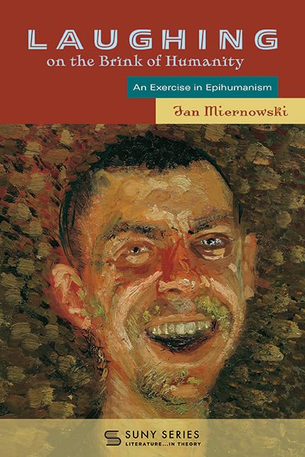 Laughing on the Brink of Humanity: An Exercise in Epihumanism (SUNY series, Literature...in Theory)      Kindle Edition