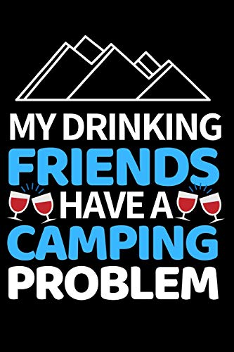 My Drinking Friends Have A Camping Problem: Funny Camping Notebook/Journal (6” X 9”) Unique Camper Gift Ideas For Christmas Or Birthday image 3