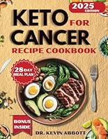 Keto for Cancer Recipes Cookbook: A 28-Day Meal Plan with Simple, Delicious Recipes and Nutritional Strategies for a metabolic and Low-Carb Lifestyle B0D6NDDHK1 Book Cover