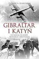 Gibraltar i Katyń. Co kryją archiwa rosyjskie i brytyjskie 8375104434 Book Cover