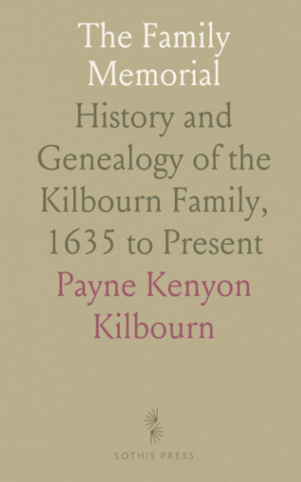 The Family Memorial: History and Genealogy of the Kilbourn Family, 1635 to Present