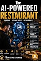 The AI-Powered Restaurant: Save Time, Increase Profits, Delight Guests B0H2YNPYN6 Book Cover