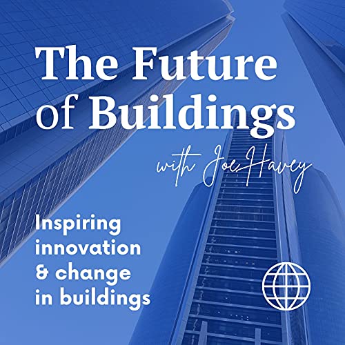 The Future Of Buildings with Joe Havey Podcast Por Joe Havey arte de portada