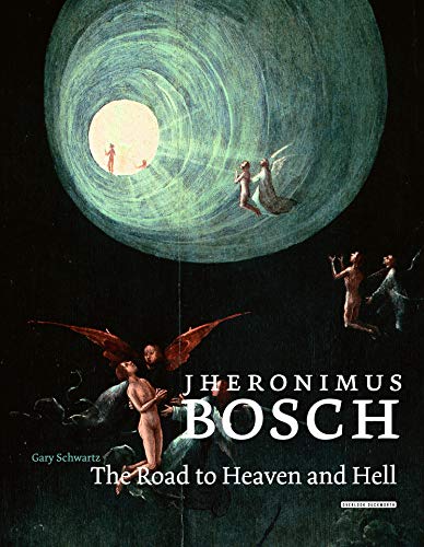 Jheronimus Bosch: The Road to Heaven and Hell
